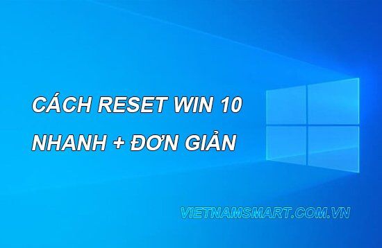 Cách reset win 10 đơn giản nhất Cách reset win 10 đơn giản nhất