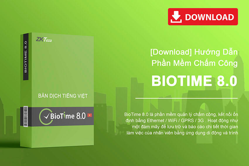 Tài liệu hướng dẫn sử dụng phần mềm Biotime 8.0 bản Tiếng Việt