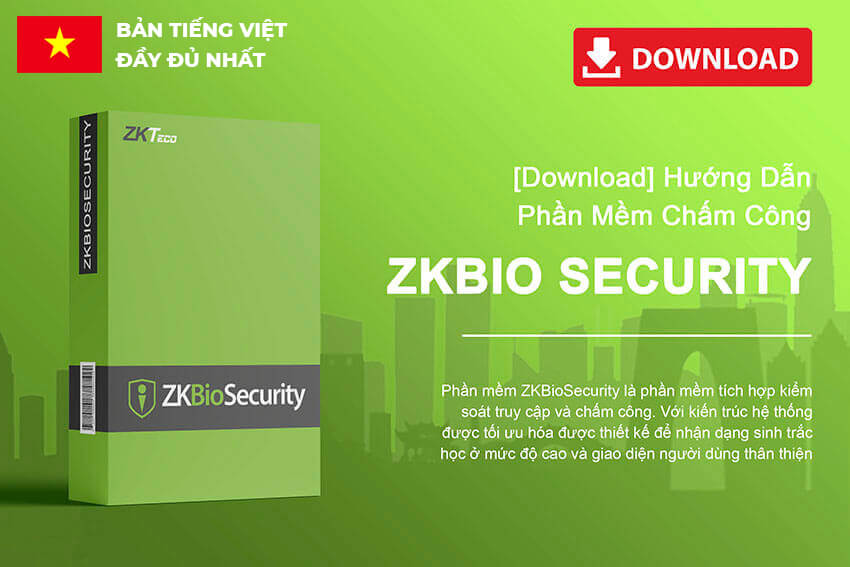 Hướng dẫn sử dụng phần mềm ZKBiosecurity 3.0 bản tiếng Việt