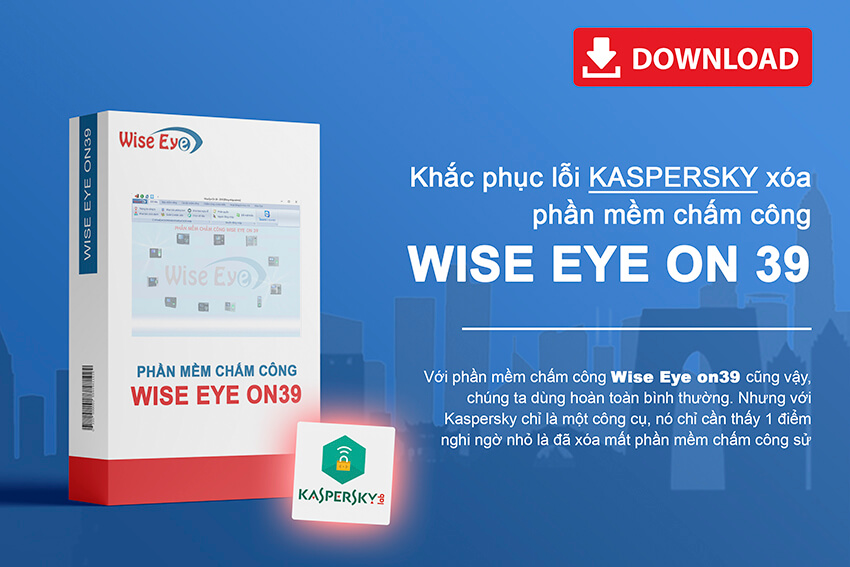 Khắc phục lỗi Kaspersky xóa phần mềm chấm công Wise Eye on39