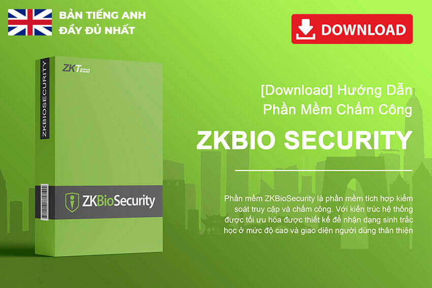 Hướng dẫn sử dụng phần mềm ZKBiosecurity 4.0 bản Tiếng Anh
