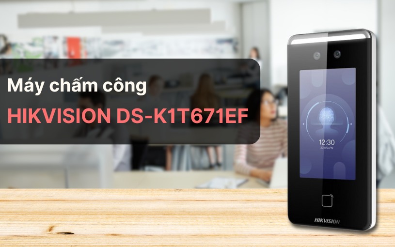 Giới thiệu máy chấm công khuôn mặt HIKVISION DS-K1T671EF