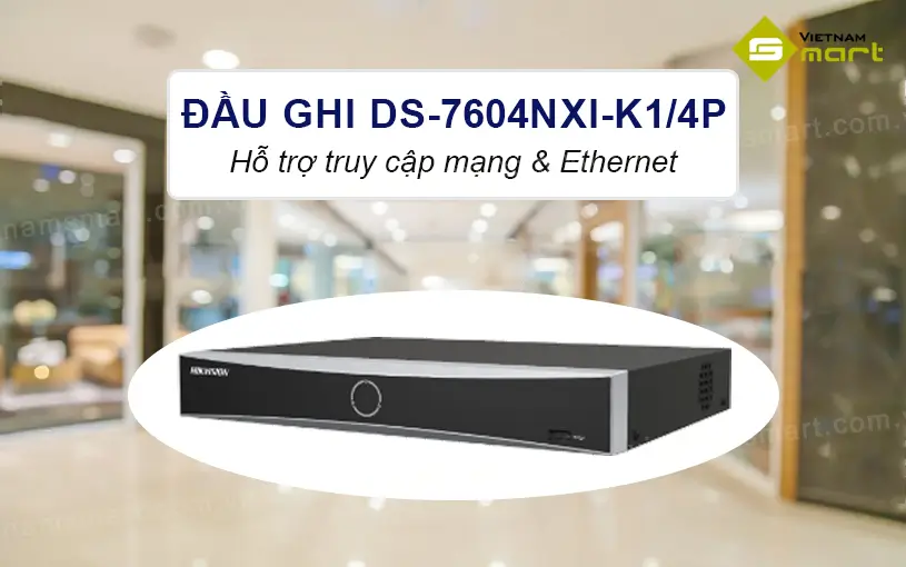 Đầu ghi hình DS-7604NXI-K1/4P hỗ trợ kết nối qua Ethernet
