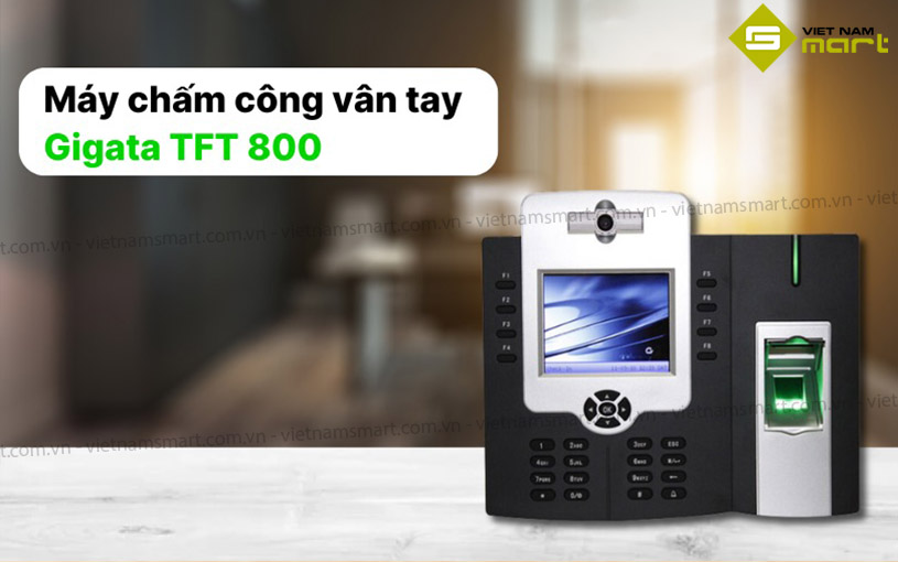 Máy chấm công vân tay Gigata TFT 800 Giới thiệu máy chấm công bằng vân tay Gigata TFT800