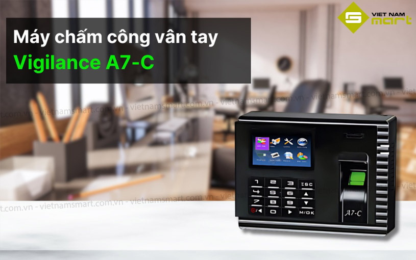 Giới thiệu máy chấm công vân tay Vigilance A7-C