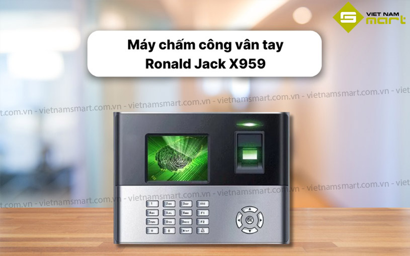 Giới thiệu máy chấm công vân tay Ronald Jack X959