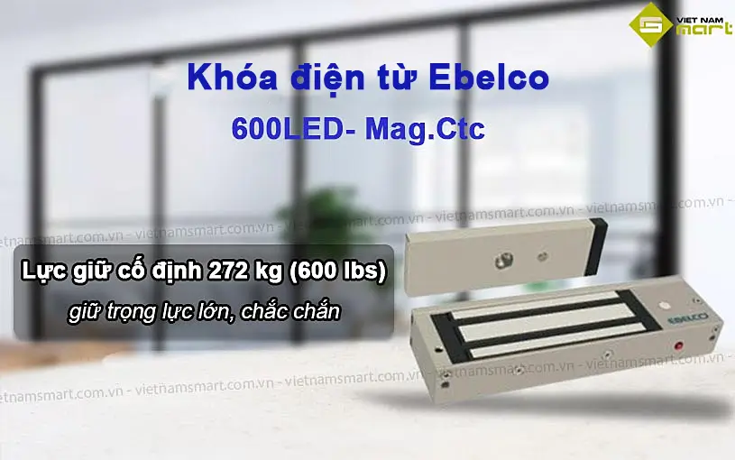 Giới thiệu về khóa hút nam châm Ebelco 600LED- Mag.Ctc