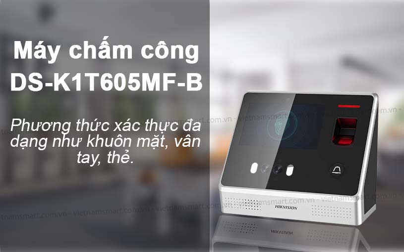 Giới thiệu đặc tính của Máy chấm công khuôn mặt Hikvision DS-K1T605MF-B