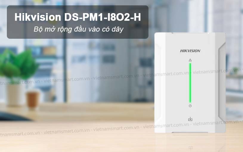 Giới thiệu về Bộ mở rộng đầu vào Hikvision DS-PM1-I8O2-H