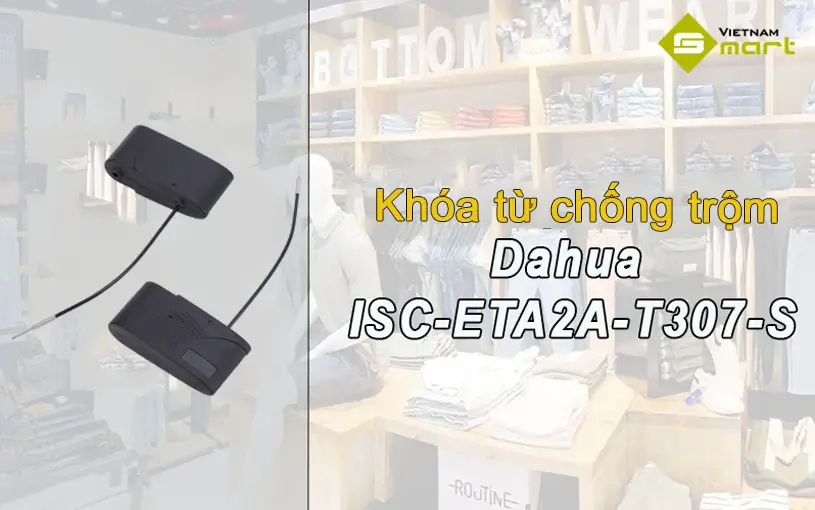 Giới thiệu về khóa từ chống trộm Dahua ISC-ETA2A-T307-S