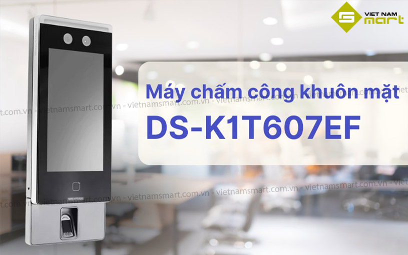 Máy chấm công khuôn mặt Hikvision DS-K1T607EF Mẫu máy chấm công khuôn mặt DS-K1T607EF