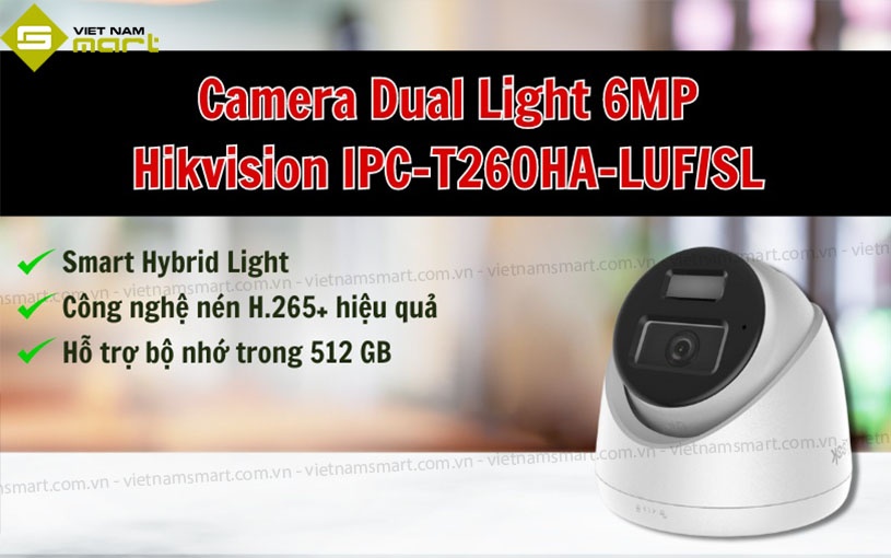 Giới thiệu Camera Dual Light 6MP Hikvision IPC-T260HA-LUF/SL