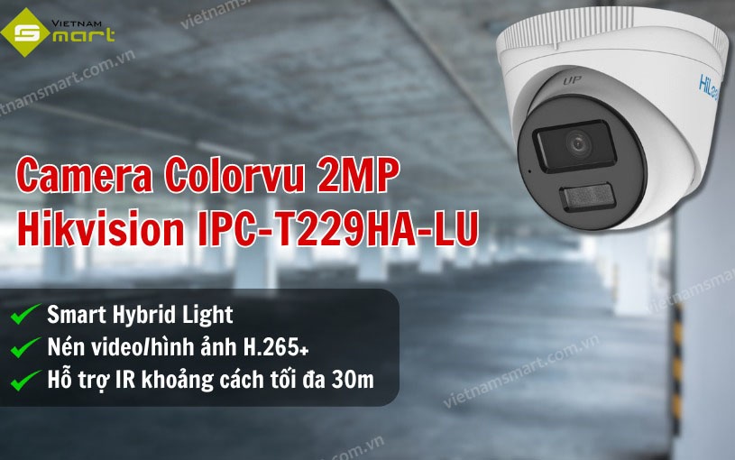 Camera Colorvu 2MP Hikvision IPC-T229HA-LU Giới thiệu camera Colorvu 2MP Hikvision IPC-T229HA-LU