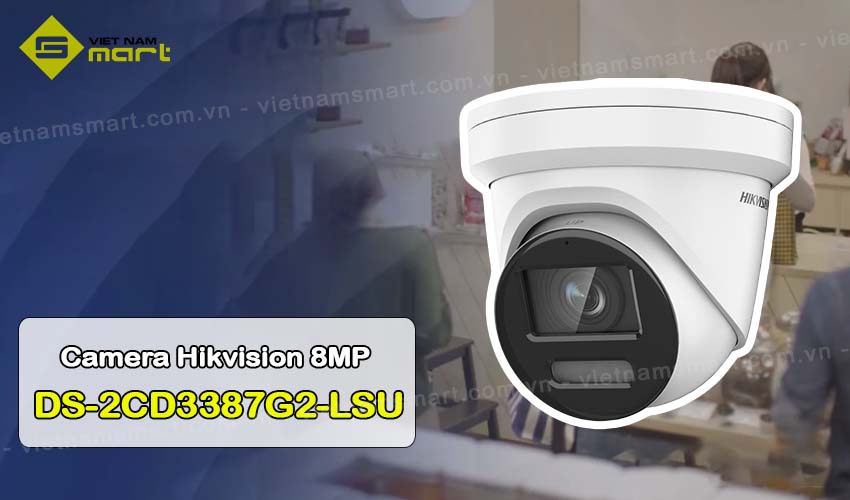 Đôi nét về camera Hikvision DS-2CD3387G2-LSU