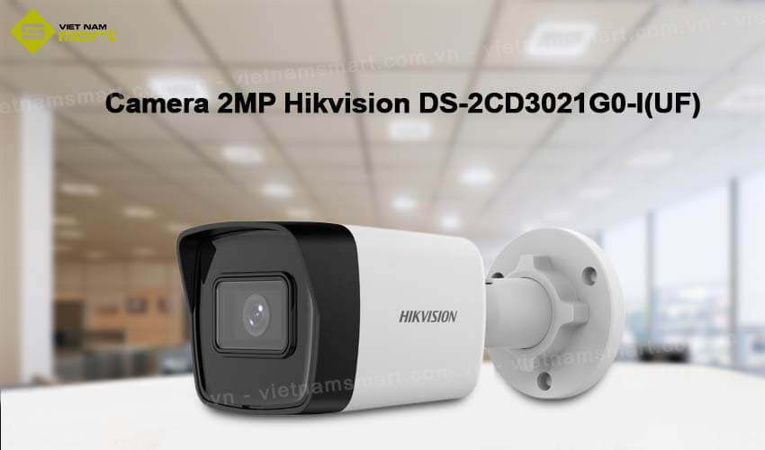Giới thiệu camera Hikvision DS-2CD3021G0-I(UF)