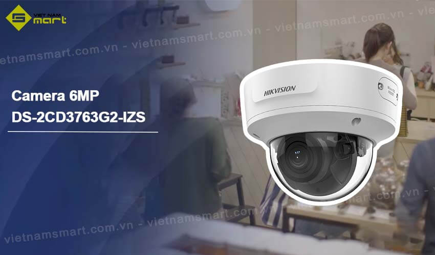 Camera dome 6MP Hikvision DS-2CD3763G2-IZS đa tiêu cự có động cơ Đôi nét về camera dome Hikvision DS-2CD3763G2-IZS