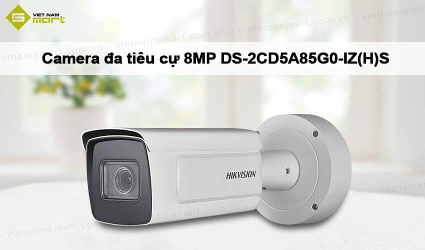 Camera đa tiêu cự 8MP Hikvision DS-2CD5A85G0-IZ(H)S Camera đa tiêu cự 8MP Hikvision DS-2CD5A85G0-IZ(H)S