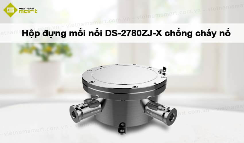Hộp đựng mối nối hai mạch điện Hikvision DS-2780ZJ-X chống cháy nổ Hộp đựng mối nối hai mạch điện Hikvision DS-2780ZJ-X chống cháy nổ