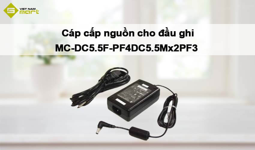 Cáp cấp nguồn cho đầu ghi MC-DC5.5F-PF4DC5.5Mx2PF3 Cáp cấp nguồn cho đầu ghi MC-DC5.5F-PF4DC5.5Mx2PF3