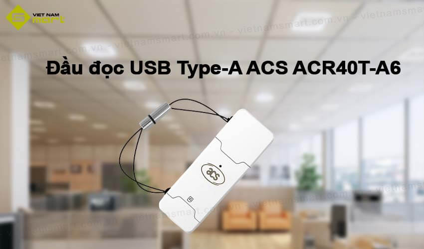 Đầu đọc USB Type-A ACS ACR40T-A6 Đầu đọc USB Type-A ACS ACR40T-A6