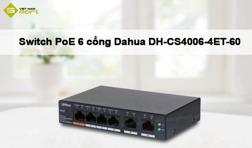 Switch PoE 6 cổng Dahua DH-CS4006-4ET-60