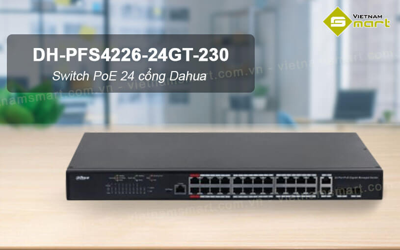 Switch PoE 24 cổng Dahua DH-PFS4226-24GT-230 Switch PoE 24 cổng Dahua DH-PFS4226-24GT-230