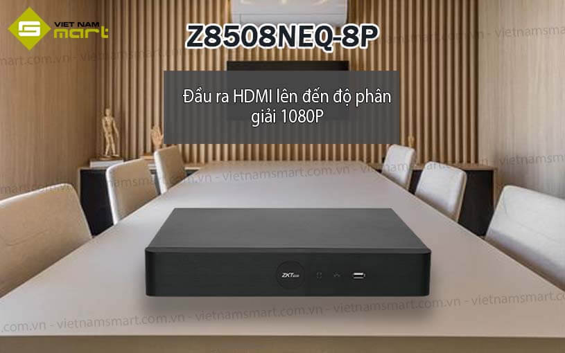 Đầu ghi hình 8 kênh ZKTeco Z8508NEQ-8P Đầu ghi hình 8 kênh ZKTeco Z8508NEQ-8P