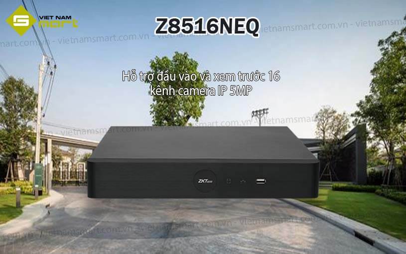 Đầu ghi hình 16 kênh ZKTeco Z8516NEQ Đầu ghi hình 16 kênh ZKTeco Z8516NEQ