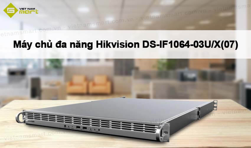 Máy chủ đa năng Hikvision DS-IF1064-03U/X(07)