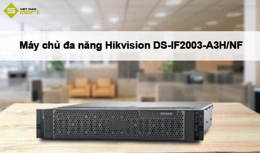 Máy chủ đa năng Hikvision DS-IF2003-A3H/NF Máy chủ đa năng Hikvision DS-IF2003-A3H/NF