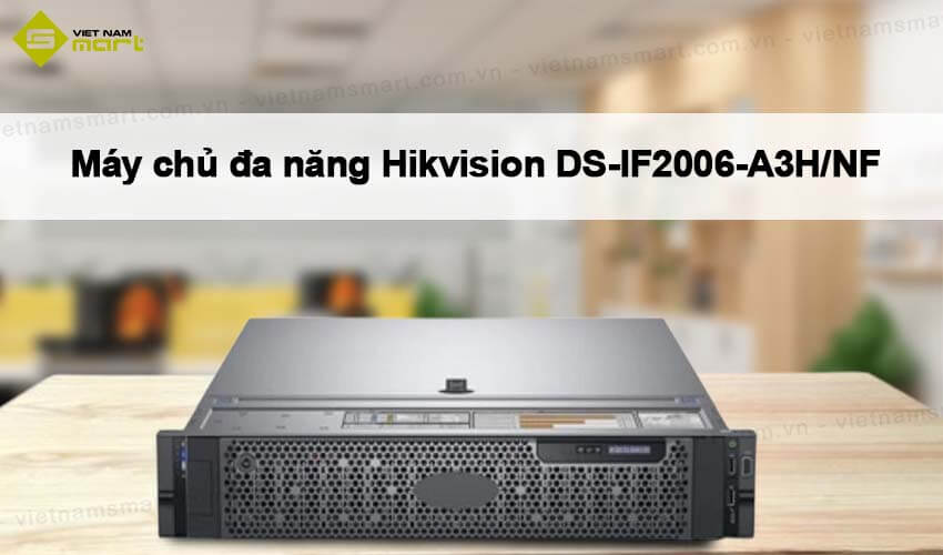 Máy chủ đa năng Hikvision DS-IF2006-A3H/NF Máy chủ đa năng Hikvision DS-IF2006-A3H/NF