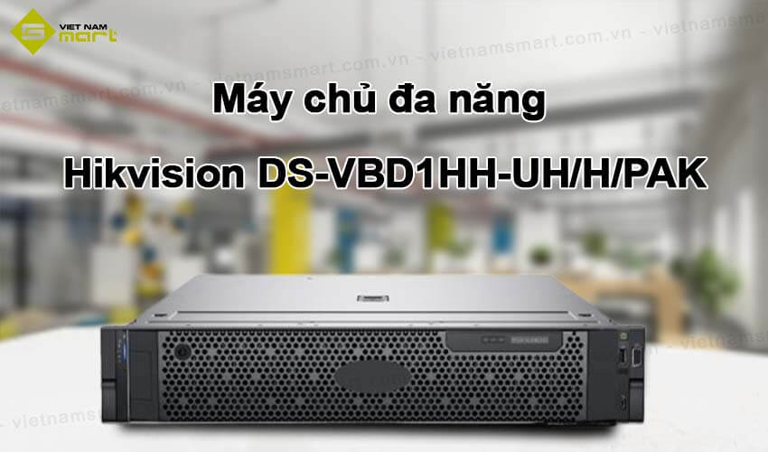 Máy chủ đa năng Hikvision DS-VBD1HH-UH/H/PAK Máy chủ đa năng Hikvision DS-VBD1HH-UH/H/PAK