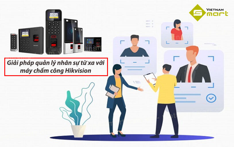 Giải pháp quản lý nhân sự từ xa với máy chấm công Hikvision