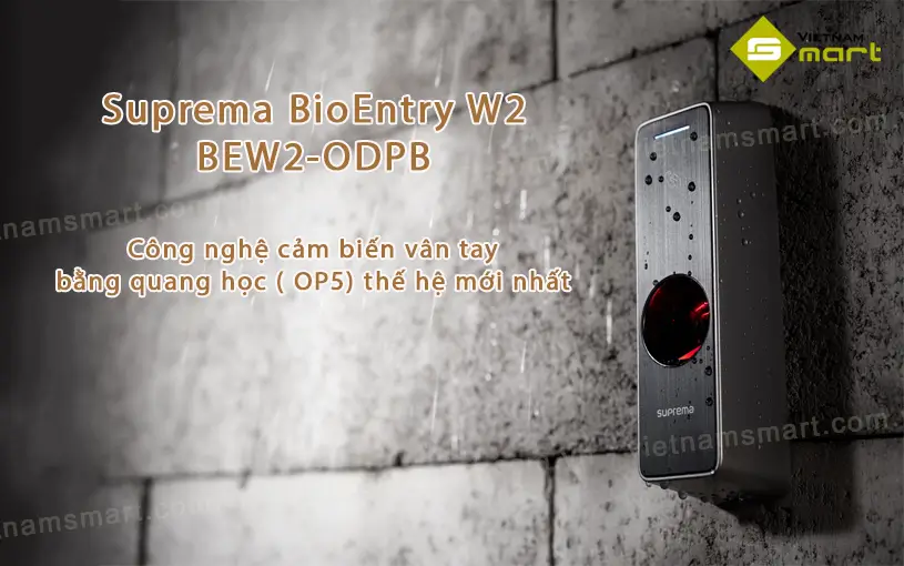 Máy chấm công vân tay Suprema BioEntry W2 BEW2-ODPB chính hãng new 100%