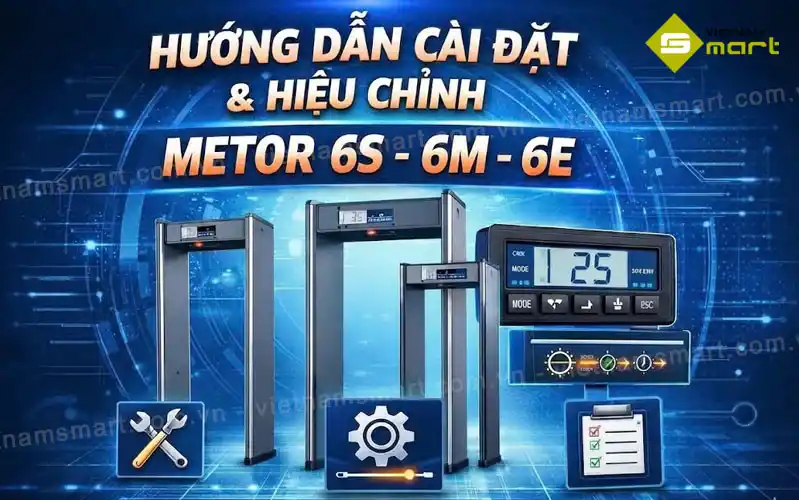 Hướng dẫn cài đặt và hiệu chỉnh Metor 6S - 6M - 6E